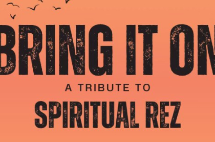 Bring it On: A Tribute to Spiritual Rez